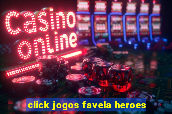 click jogos favela heroes